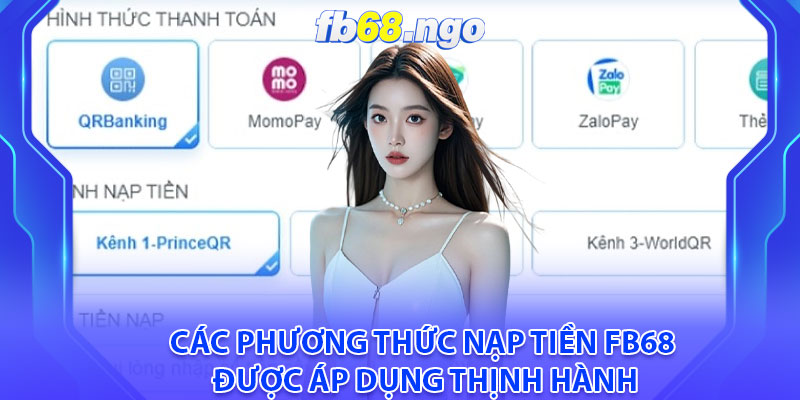 Nạp Tiền Fb68: Hoàn Thành Giao Dịch Dễ Dàng Chỉ Với 4 Bước 3 Các phương thức nạp tiền Fb68 được áp dụng thịnh hành