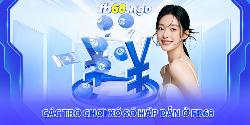 Xổ Số Fb68: Điểm Đến Lô Đề Uy Tín Hàng Đầu Tại Việt Nam 4 Các trò chơi xổ số hấp dẫn ở Fb68