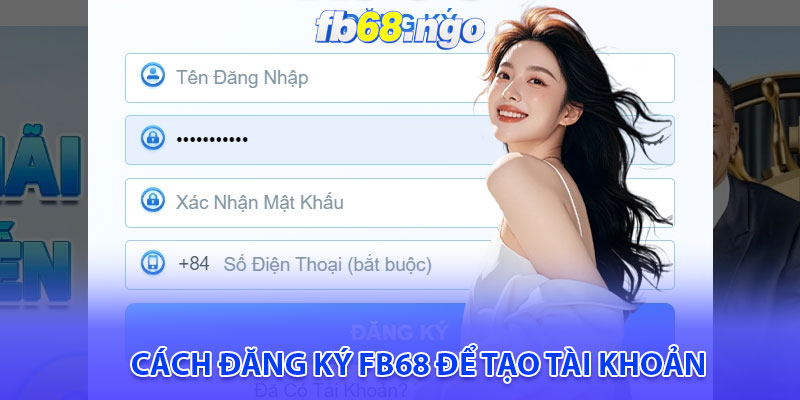 Đăng Ký Fb68: Dành Riêng Cho Người Mới Bắt Đầu 3 Cách đăng ký Fb68 để tạo tài khoản
