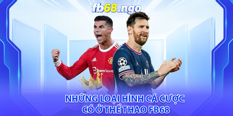Thể Thao Fb68: Điểm Đến Hấp Dẫn Cho Những Tín Đồ Cá Cược 3 Những loại hình cá cược có ở Thể thao Fb68